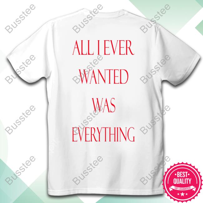 All I Ever Wanted Was Everything Hoodie
