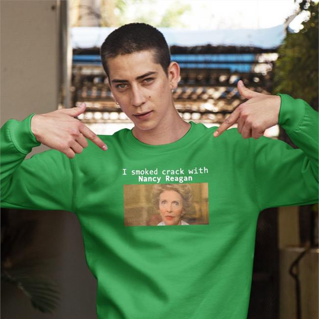 I Smoked Crack With Nancy Reagan Shirts
