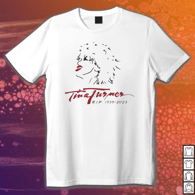 Tina Turner Rip 1939-2023 Shirt