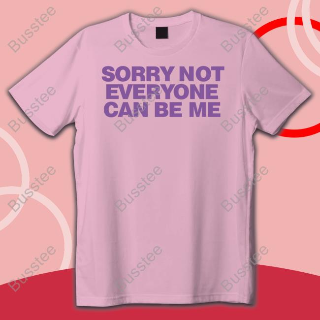 Moximimi Sorry Not Everyone Can Be Me Shirt