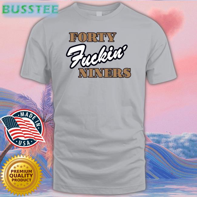 Forty Fuckin' Niners Long Sleeve T Shirt