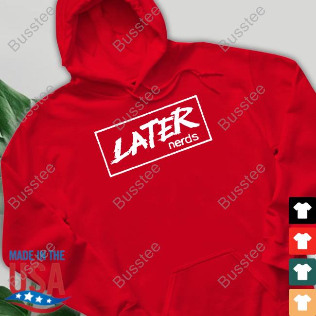 Later Nerds New Shirt