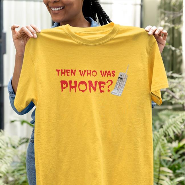 Then Who Was Phone Sweatshirt Chelsea Rebecca Then Who Was Phone Shirt Incrediblegood Inc
