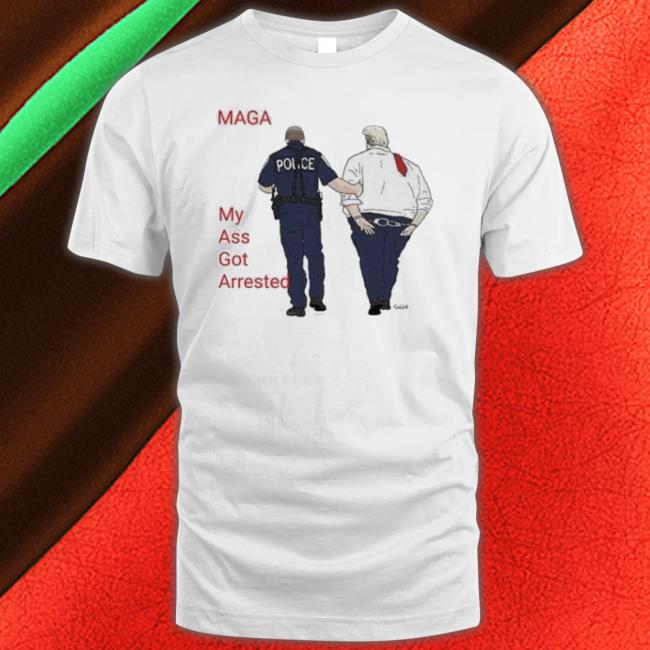 My Ass Got Arrested Donald Trump Shirt