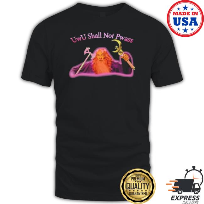 Uwu Shall Not Pwass Shirt