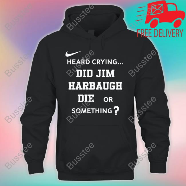 Macbarstool Heard Crying Did Jim Harbaugh Die Or Something New Shirt