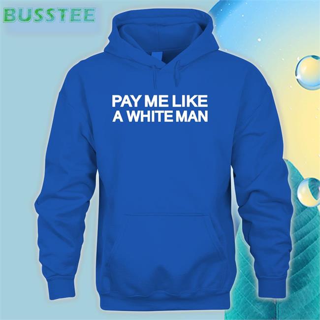 Pay Me Like A White Man Shirt Angela Sterritt Royal