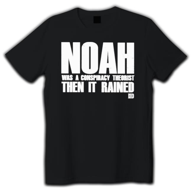 Official Noah Was A Conspiracy Theorist Then It Rained Sweatshirts