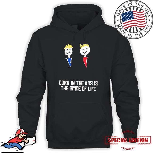 Corn In The Ass Is The Spice Of Life Long Sleeve Shirt Corn In The Ass Is The Spice Of Life T-shirt