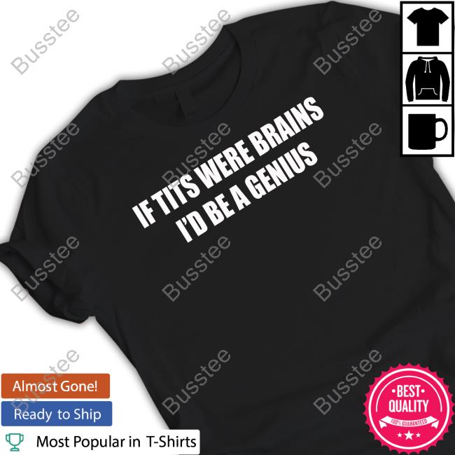 Vibe2k If Tits Were Brains I'd Be A Genius Official Shirt