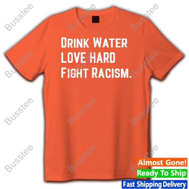 Mahogany Mommies Shop Drink Water Love Hard Fight Racism Tee Shirt