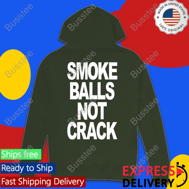 Shirtsthtgohard Smoke Balls Not Crack Shirt Shirts That Go Hard Store Smoke Balls Not Crack Tee Shirt
