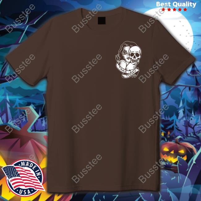 Take Today New Shirt