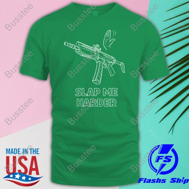 Print Shoot Repeat Slap Me Harder T Shirts Bad Attitude Dept Merch