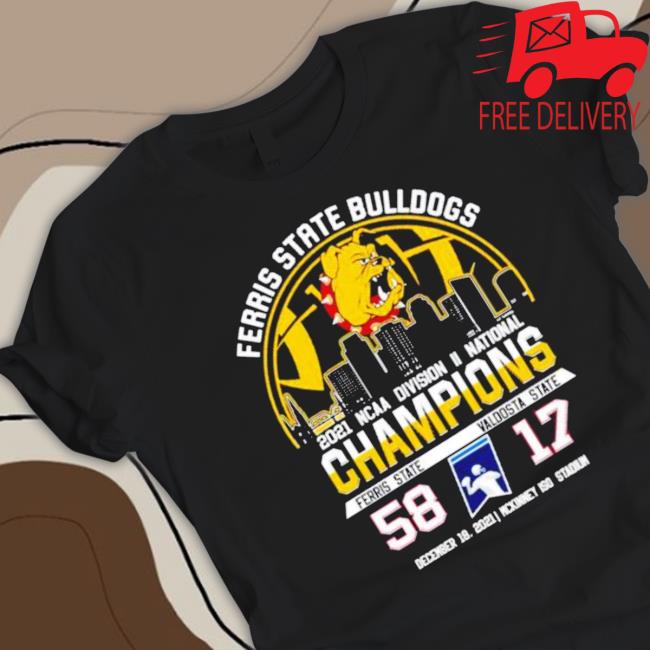 Ferris State Bulldogs 2021 Ncaa Division Ii National Champions Ferris State 58 Vs Valdosta State 17 Shirts