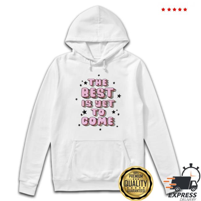 The Best Is Yet To Come Sweaters