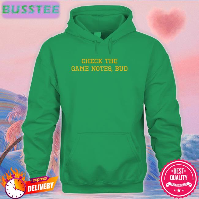 Check The Game Notes, Bud New Shirt