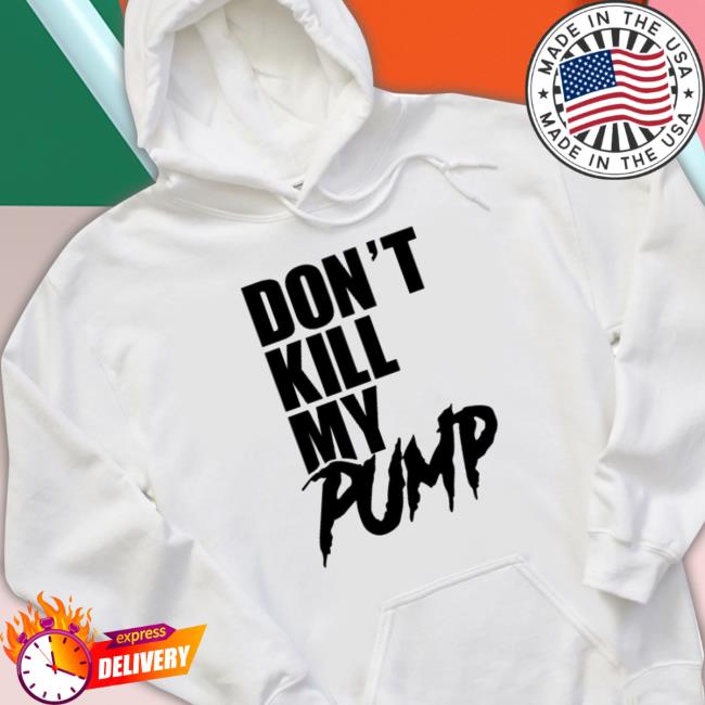 Don't Kill My Pump Crewneck Sweatshirt Don't Kill My Pump Sweater