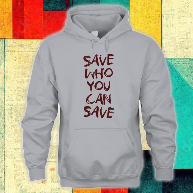 Save Who You Can Save Tess The Last Of Us t- shirt