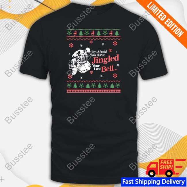 Gotfunnymerch Christmas You've Jingled Your Last Bell Ugly Shirts
