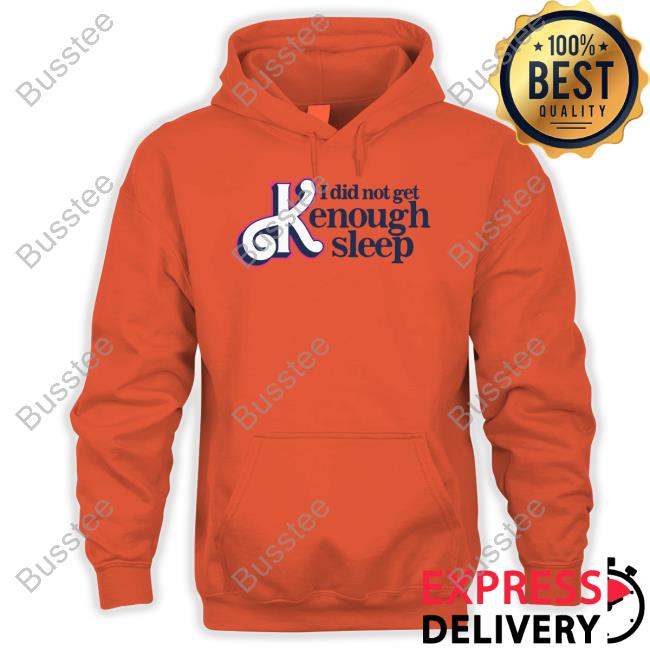 I Did Not Get Kenough Sleep Sweatshirt Gotfunnymerch I Did Not Get Kenough Sleep Tee Shirts Gotfunnymerch