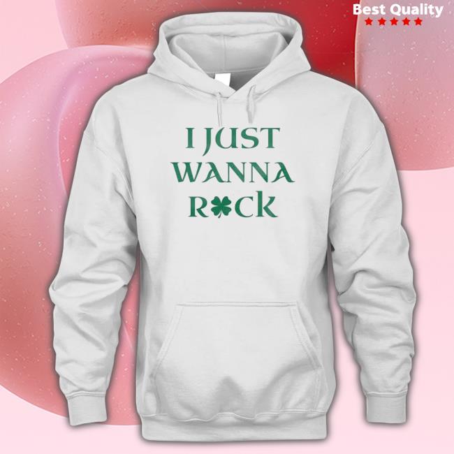 I Just Wanna Shamrock St Patrick’S Day Hoodie I Just Wanna Shamrock St Patrick’S Day T-shirt