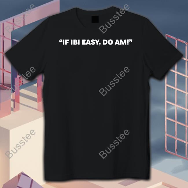 If Ibi Easy, Do Am Tee Kalyjay