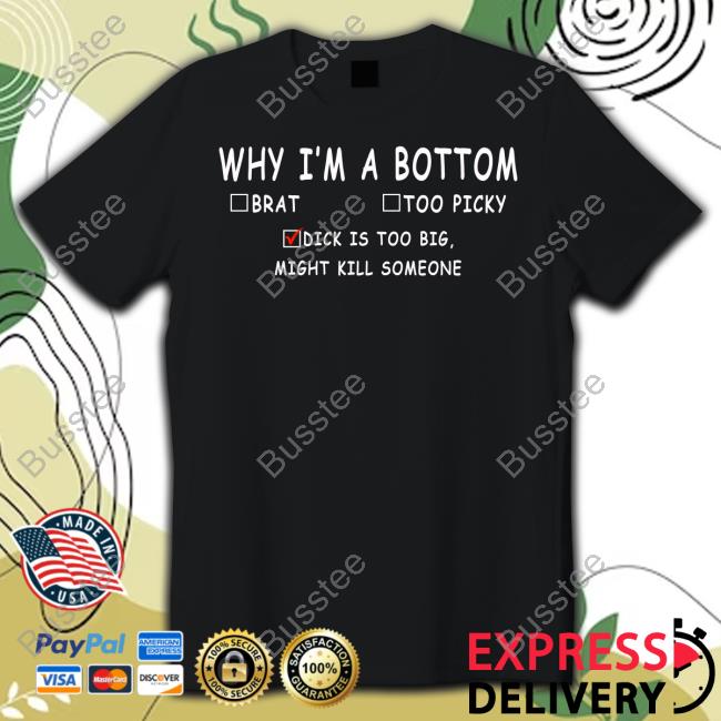 Why I'm A Bottom Brat Too Picky Dick Is Too Big Might Kill Somesone Shirt YumikoVT