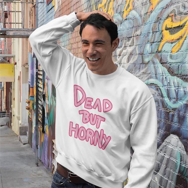 Maejpg Dead But Horny Shirt