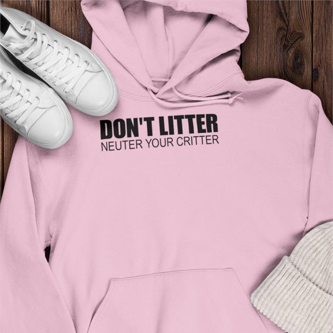 Don't Litter Neuter Your Critter Tee Shirt It’S Me, Syd