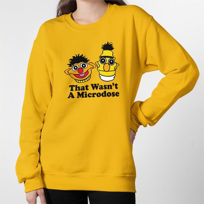 That Wasn't A Microdose Hoodie Sweatshirt Shitheadsteve Merch