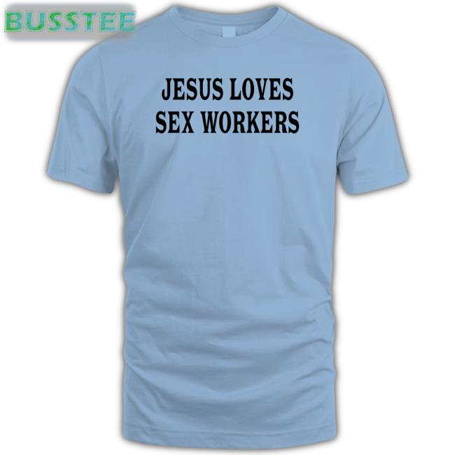 Awlivv Jesus Loves Sex Workers Shirt