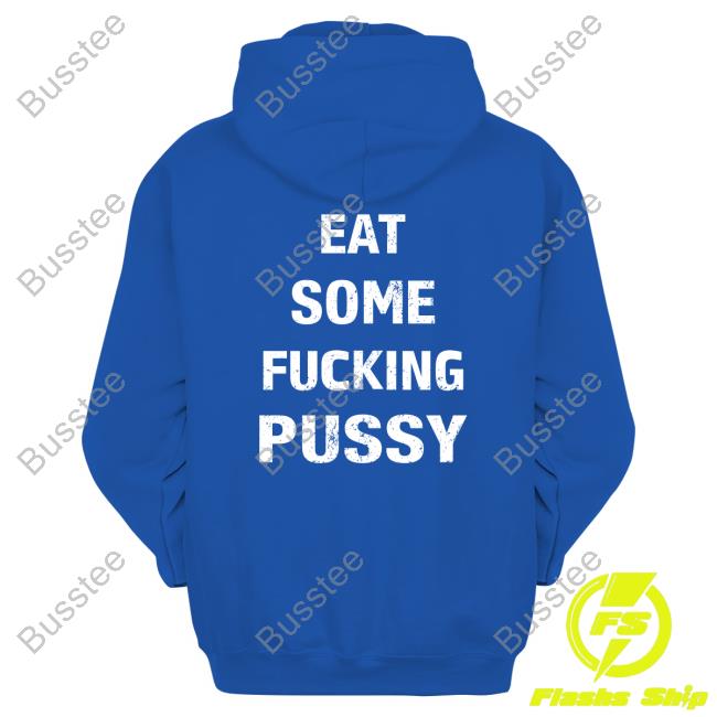 Shirts That Go Hard Eat Some Fucking Pussy Hoodie