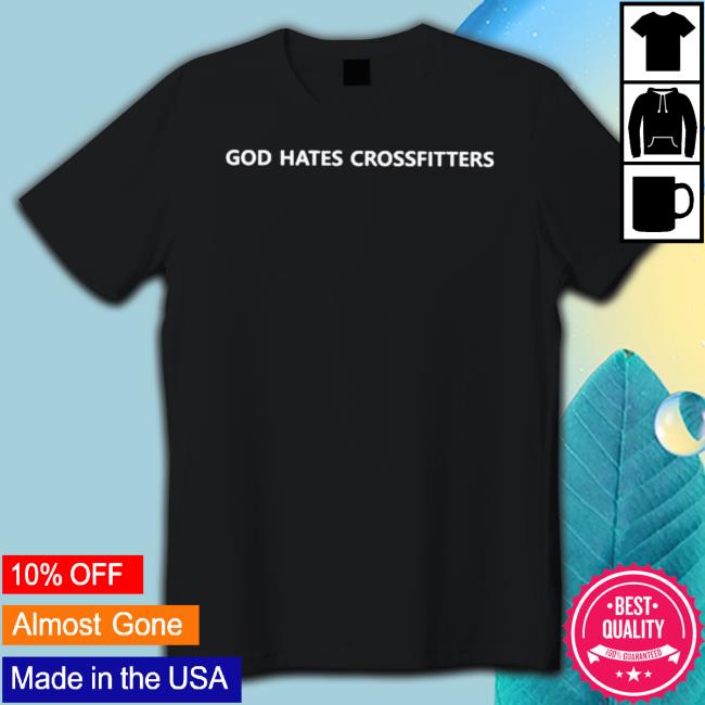Official God Hates Crossfitters Shirt Official God Hates Crossfitters Shirts
