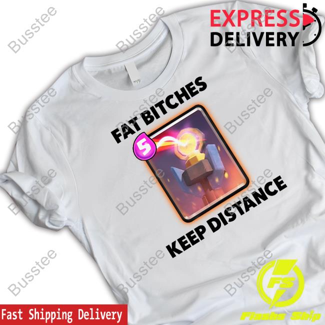 Fat Bitches Keep Distance Shirt