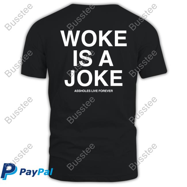Assholes Live Forever Merch Woke Is A Joke Tee Assholes Live Forever Woke Is A Joke Tee Shirt