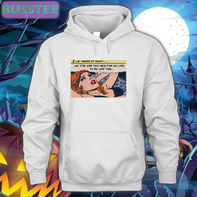 My Tits Are Too Nice For My Life To Be Like This New Shirt