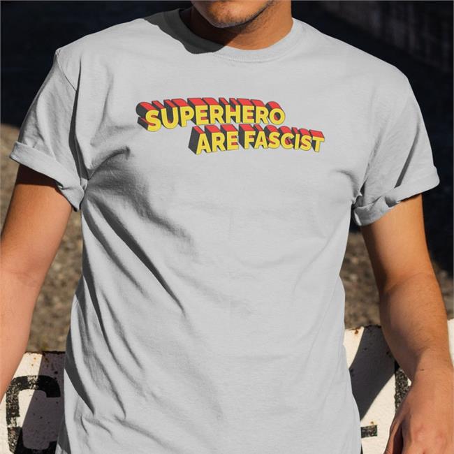 Thegoodshirts Merch Superhero Movies Are Fascist New Shirt Good Shirts