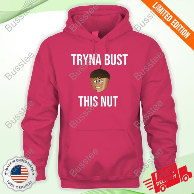 Thedylanshane Tryna Bust This Nut Funny Shirt