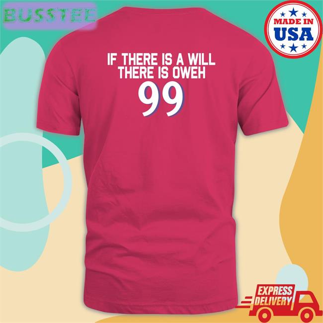 If There Is A Will There Is Oweh 99 T Shirt Nine.Nine.00