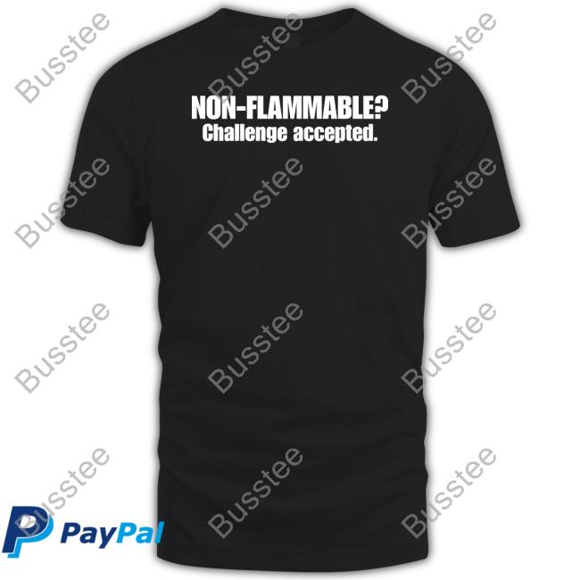 Non Flammable Challenge Accepted Tees