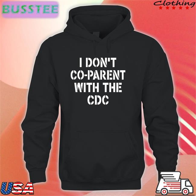 I Don't Co-Parent With The Cdc Tees Irishpeachdesigns