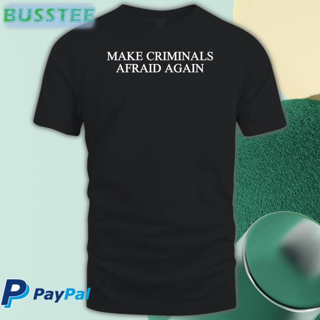 Make Criminals Afraid Again Sweatshirt