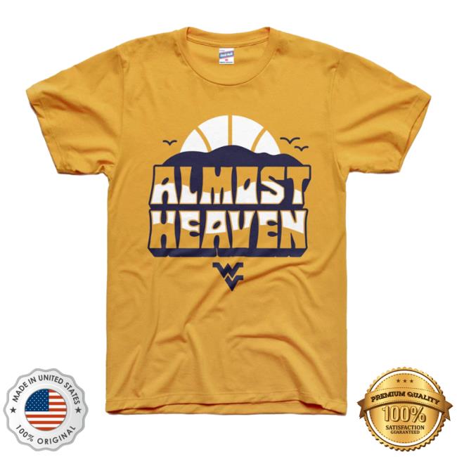Charlie Hustle West Virginia Almost Heaven Shirts