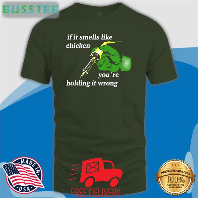 If It Smells Like Chicken You're Holding It Wrong New Shirt Daniel Garcia