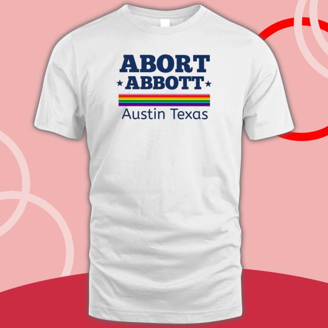 Official Rainbow Pride Lgbt Abort Abbott Austin Texas Sweatshirt