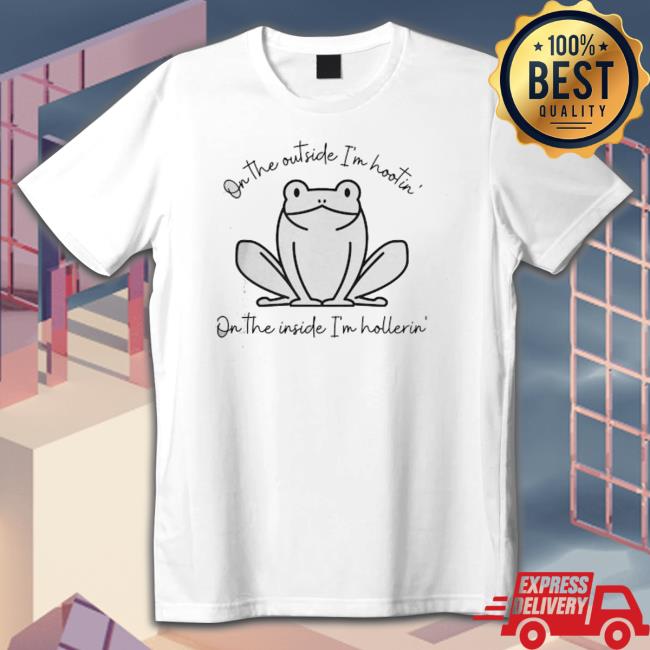 On The Outside I’M Hootin Inside Hollerin Funny Tee