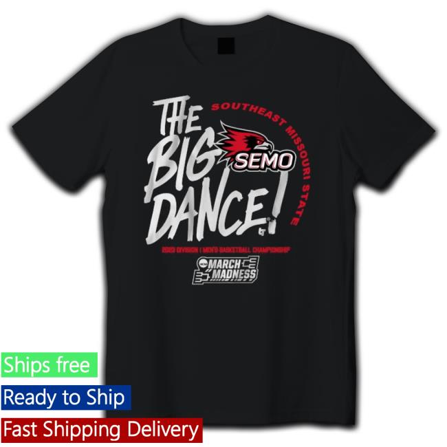 Southeast Missouri State The Big Dance 2023 Division I Men’S Basketball Championship shirt