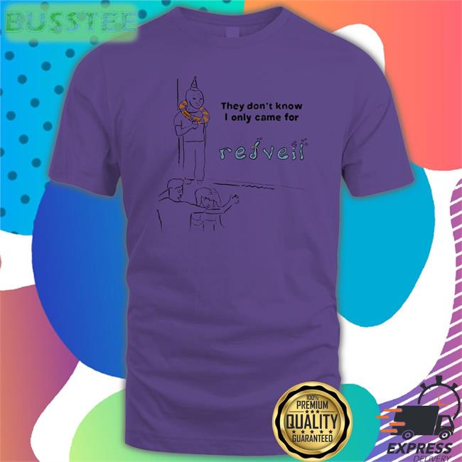 Learn 2 Swim Out Now They Don't Know I Only Came For Redveil T Shirt