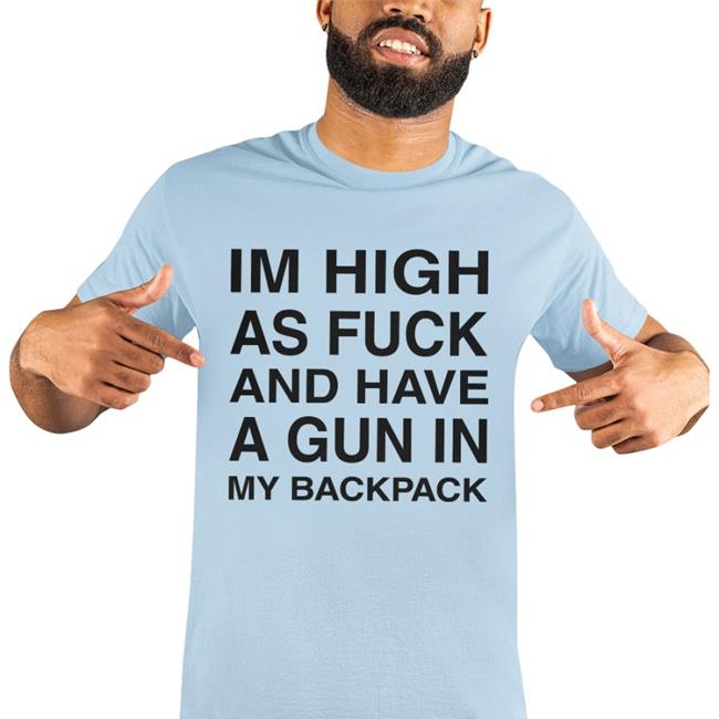 Monsterzerososa Im High As Fuck And Have A Gun In My Backpack Hoodie Sweatshirt